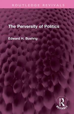 The Perversity of Politics de Edward H. Buehrig