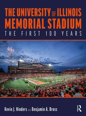 The University of Illinois Memorial Stadium: The First 100 Years de Kevin Hinders