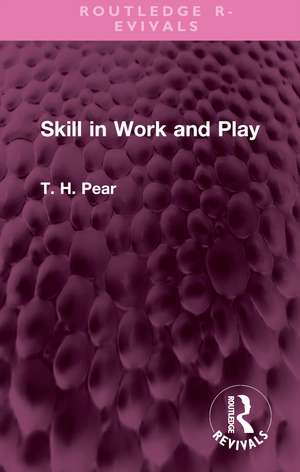 Skill in Work and Play de T. H. Pear