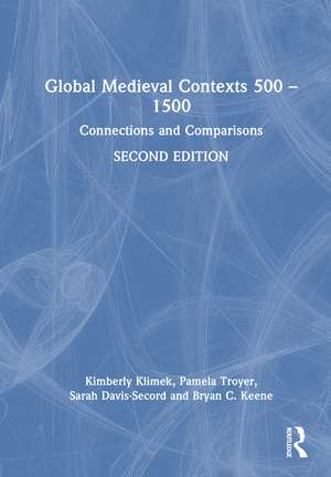 Global Medieval Contexts 500 – 1500: Connections and Comparisons de Kimberly Klimek