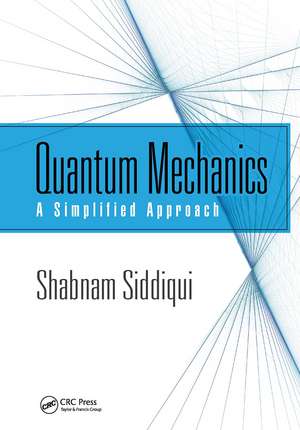 Quantum Mechanics: A Simplified Approach de Shabnam Siddiqui