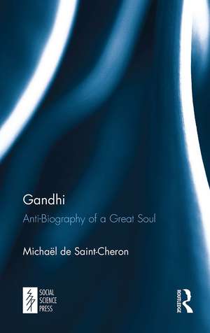 Gandhi: Anti-Biography of a Great Soul de Michaël de Saint-Chëron