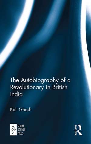 The Autobiography of a Revolutionary in British India de Kali Ghosh