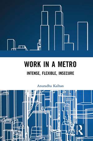 Work in a Metro: Intense, Flexible, Insecure de Anuradha Kalhan