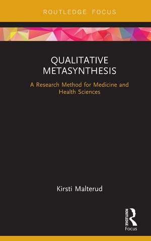 Qualitative Metasynthesis: A Research Method for Medicine and Health Sciences de Kirsti Malterud