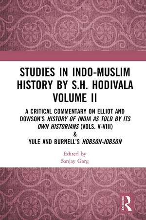 Studies in Indo-Muslim History by S.H. Hodivala Volume II: A Critical Commentary on Elliot and Dowson’s History of India as Told by Its Own Historians (Vols. V-VIII) & Yule and Burnell’s Hobson-Jobson de Sanjay Garg