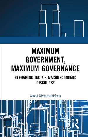 Maximum Government, Maximum Governance: Reframing India’s Macroeconomic Discourse de Sashi Sivramkrishna