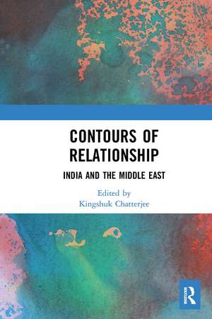 Contours of Relationship: India and the Middle East de Kingshuk Chatterjee