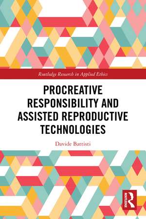 Procreative Responsibility and Assisted Reproductive Technologies de Davide Battisti