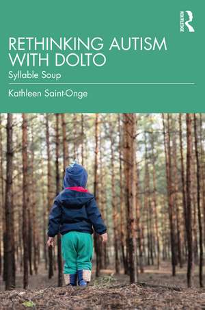 Rethinking Autism with Dolto: Syllable Soup de Kathleen Saint-Onge