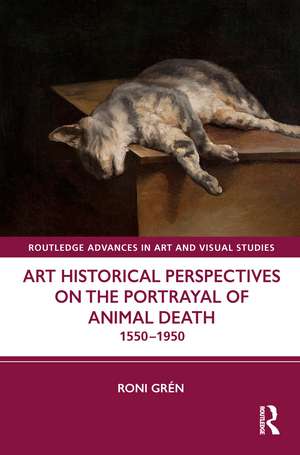 Art Historical Perspectives on the Portrayal of Animal Death: 1550–1950 de Roni Grén