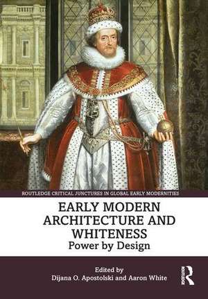 Early Modern Architecture and Whiteness: Power by Design de Dijana O. Apostolski