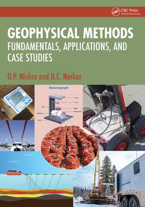 Geophysical Methods: Fundamentals, Applications, and Case Studies de O.P. Mishra