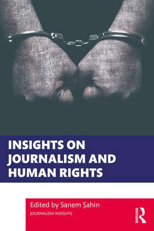 Insights on Journalism and Human Rights de Sanem Sahin