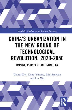 China’s Urbanization in the New Round of Technological Revolution, 2020-2050: Impact, Prospect and Strategy de Wang Wei