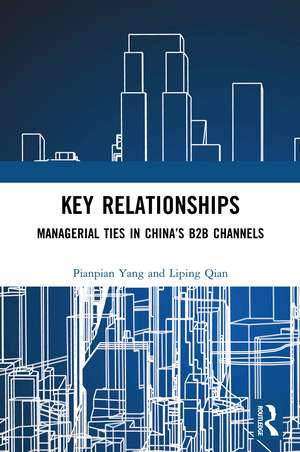 Key Relationships: Managerial Ties in China’s B2B Channels de Pianpian Yang