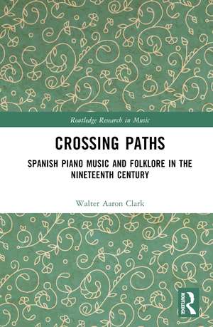 Spanish Piano Music and Folklore in the Nineteenth Century: Crossing Paths de Ana Benavides