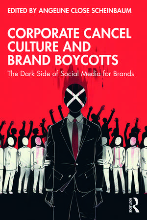 Corporate Cancel Culture and Brand Boycotts: The Dark Side of Social Media for Brands de Angeline Close Scheinbaum