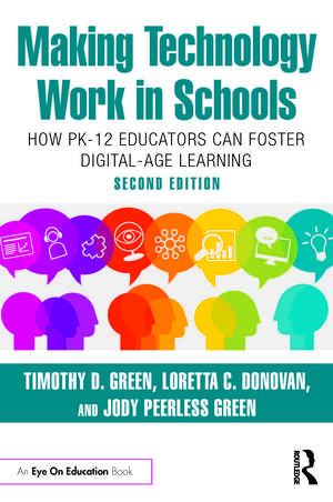 Making Technology Work in Schools: How PK-12 Educators Can Foster Digital-Age Learning de Timothy D. Green