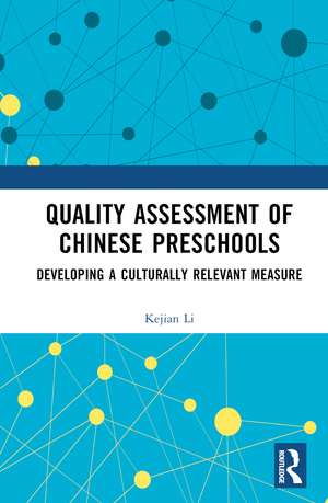 Quality Assessment of Chinese Preschools: Developing a Culturally Relevant Measure de Kejian Li