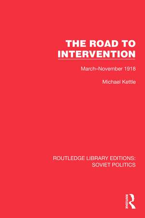 The Road to Intervention: March-November 1918 de Michael Kettle