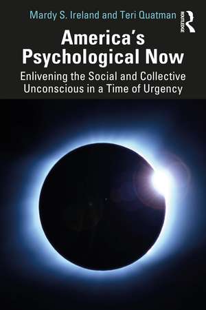 America’s Psychological Now: Enlivening the Social and Collective Unconscious in a Time of Urgency. de Mardy Ireland