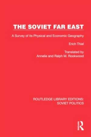 The Soviet Far East: A Survey of its Physical and Economic Geography de Erich Thiel