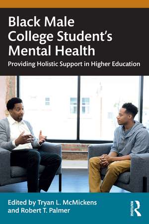 Black Male College Students' Mental Health: Providing Holistic Support in Higher Education de Tryan L. McMickens