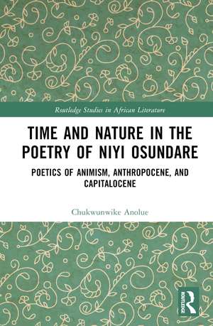 Time and Nature in the Poetry of Niyi Osundare: Poetics of Animism, Anthropocene, and Capitalocene de Chukwunwike Anolue