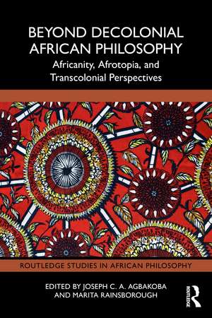 Beyond Decolonial African Philosophy: Africanity, Afrotopia, and Transcolonial Perspectives de Joseph C. A. Agbakoba