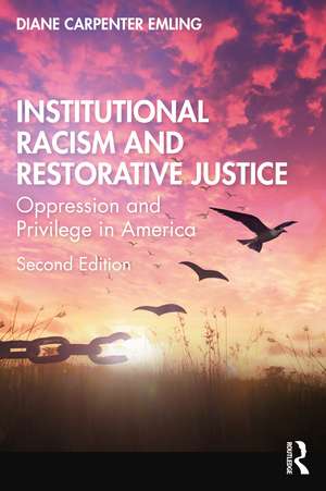 Institutional Racism and Restorative Justice: Oppression and Privilege in America de Diane Carpenter Emling