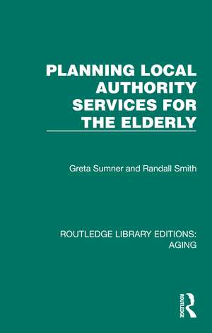Planning Local Authority Services for the Elderly de Greta Sumner