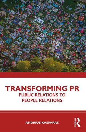 Transforming PR: Public Relations to People Relations de Andrius Kasparas