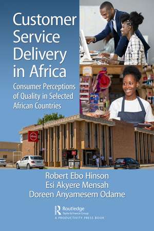 Customer Service Delivery in Africa: Consumer Perceptions of Quality in Selected African Countries de Robert Ebo Hinson