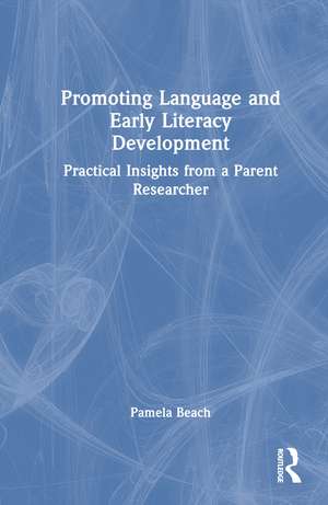 Promoting Language and Early Literacy Development: Practical Insights from a Parent Researcher de Pamela Beach