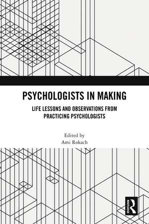 Psychologists in Making: Life Lessons and Observations from Practicing Psychologists de Ami Rokach