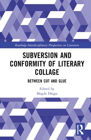 Subversion and Conformity of Literary Collage: Between Cut and Glue de Magda Dragu