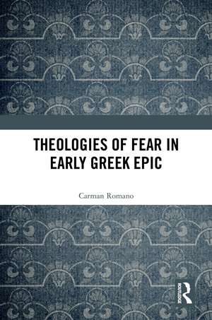 Theologies of Fear in Early Greek Epic de Carman Romano