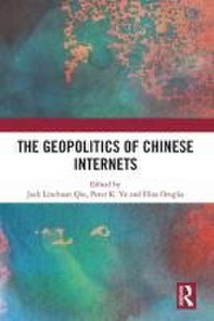 The Geopolitics of Chinese Internets de Jack Linchuan Qiu