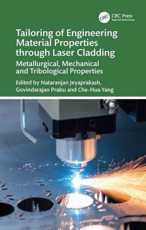 Tailoring of Engineering Material Properties through Laser Cladding de Che-Hua Yang