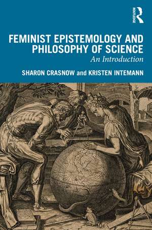 Feminist Epistemology and Philosophy of Science: An Introduction de Sharon Crasnow