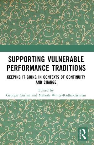Supporting Vulnerable Performance Traditions: Keeping it Going in Contexts of Continuity and Change de Georgia Curran