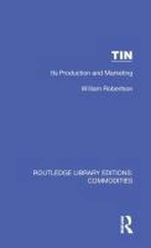 Tin: Its Production and Marketing de William Robertson