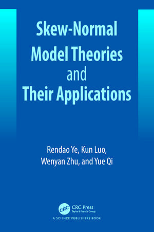 Skew-Normal Model Theories and Their Applications de Rendao Ye