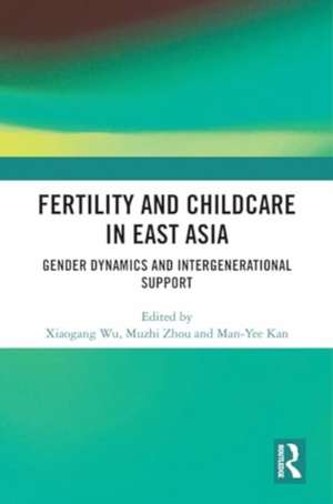 Fertility and Childcare in East Asia: Gender Dynamics and Intergenerational Support de Xiaogang Wu