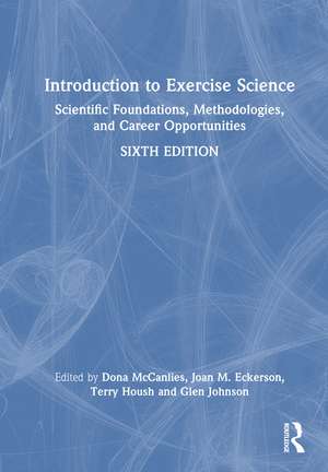 Introduction to Exercise Science: Scientific Foundations, Methodologies, and Career Opportunities de Dona J. McCanlies