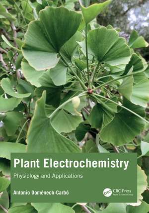 Plant Electrochemistry: Physiology and Applications de Antonio Doménech-Carbó