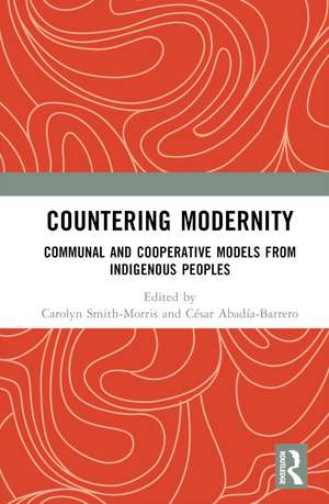 Countering Modernity: Communal and Cooperative Models from Indigenous Peoples de Carolyn Smith-Morris