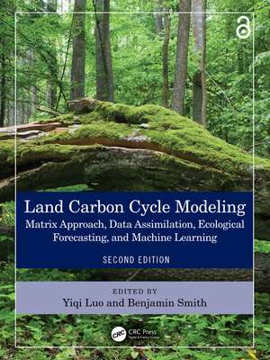 Land Carbon Cycle Modeling: Matrix Approach, Data Assimilation, Ecological Forecasting, and Machine Learning de Yiqi Luo