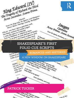 Shakespeare’s First Folio Cue Scripts – Romances and Histories: A New Window on Shakespeare de Patrick Tucker